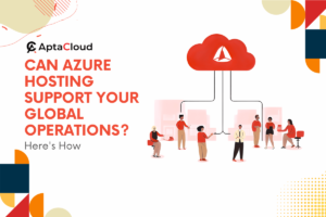 Can Azure Hosting Support Your Global Operations? Here's How