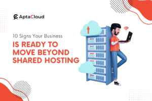 10 Signs Your Business Is Ready To Move Beyond Shared Hosting