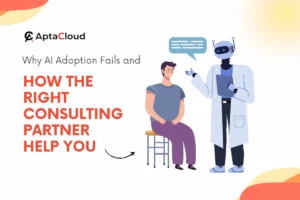 Why AI Adoption Fails and How the Right Consulting Partner Help You