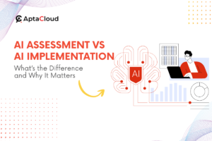 AI Assessment vs AI Implementation: What’s the Difference and Why It Matters