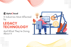 5 Industries Most Affected by Legacy Technology (And What They're Doing About It)
