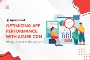 Optimizing App Performance with Azure CDN: When Does It Make