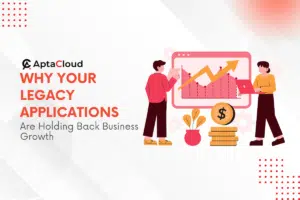 Why Your Legacy Applications Are Holding Back Business Growth