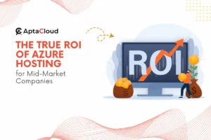 The True ROI of Azure Hosting for Mid-Market Companies