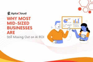 Why Most Mid-Sized Businesses Are Still Missing Out on AI ROI