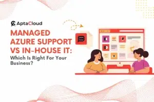 Managed Azure Support Vs In-House IT: Which Is Right For Your Business?