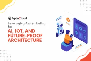 Leveraging Azure Hosting for AI, IoT, and Future-Proof Architecture