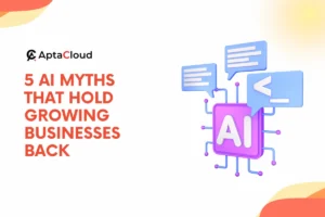 5 AI Myths That Hold Growing Businesses Back