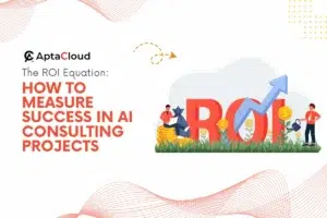 The ROI Equation: How to Measure Success in AI Consulting Projects