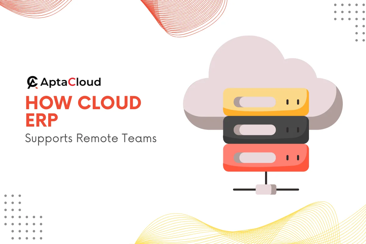 How Cloud ERP Supports Remote Teams & Collaboration