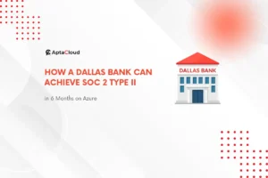 How a Dallas Bank Can Achieve SOC 2 Type II in 6 Months on Azure