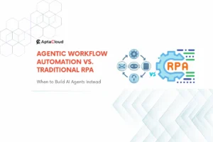 Agentic Workflow Vs Traditional RPA: When to Build Custom AI Agents