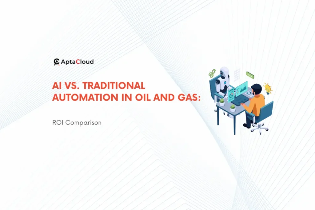 AI vs Traditional Automation in Oil & Gas: ROI Comparison